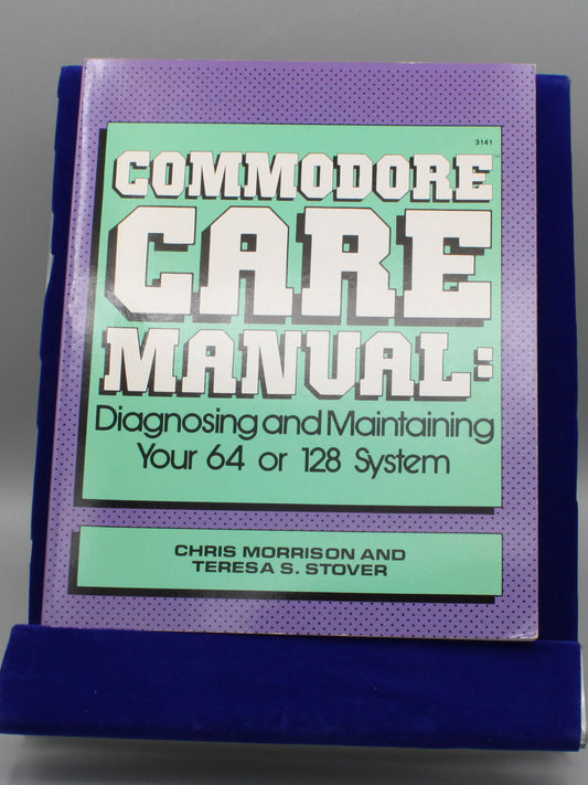 Commodore Care Manual: Diagnosing and Maintaining Your 64 or 128 System